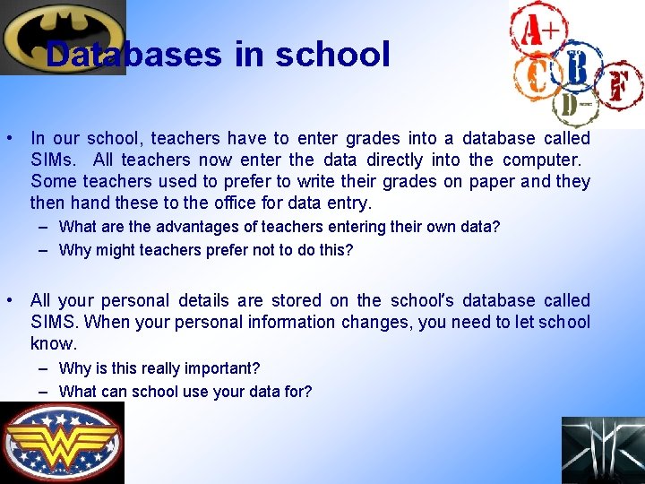 Databases in school • In our school, teachers have to enter grades into a