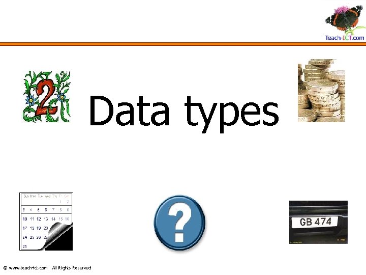 Data types © www. teach-ict. com All Rights Reserved 