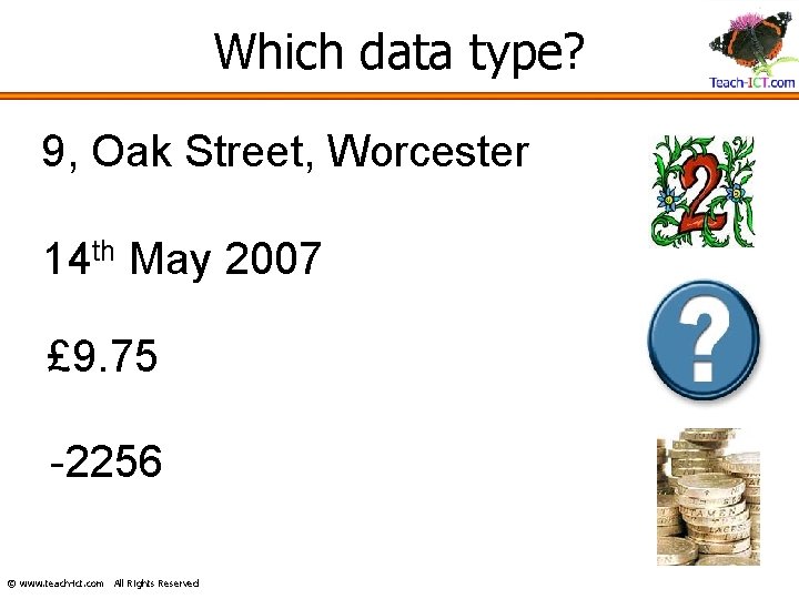 Which data type? 9, Oak Street, Worcester 14 th May 2007 £ 9. 75