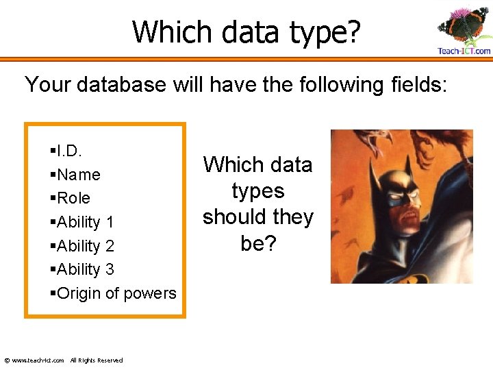 Which data type? Your database will have the following fields: §I. D. §Name §Role