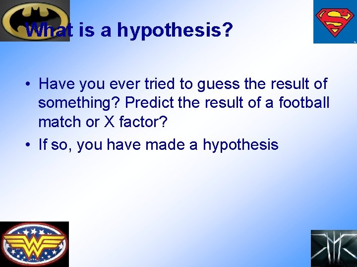 What is a hypothesis? • Have you ever tried to guess the result of