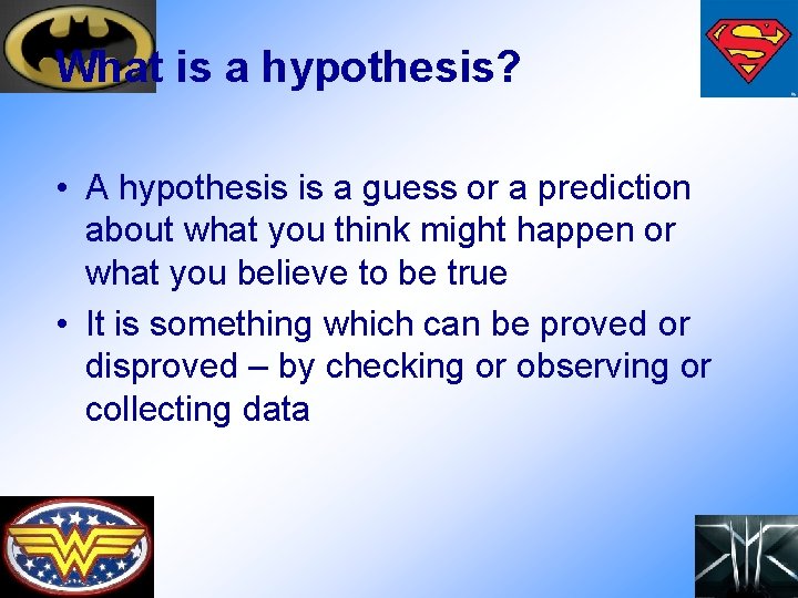 What is a hypothesis? • A hypothesis is a guess or a prediction about
