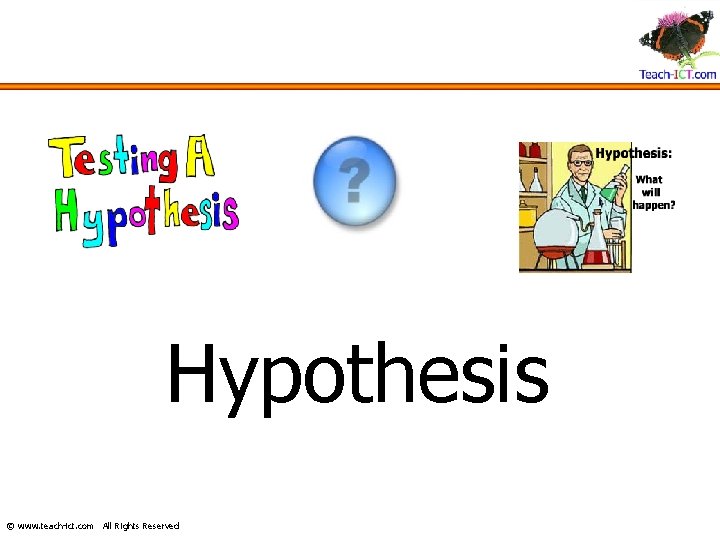 Hypothesis © www. teach-ict. com All Rights Reserved 