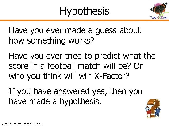 Hypothesis Have you ever made a guess about how something works? Have you ever