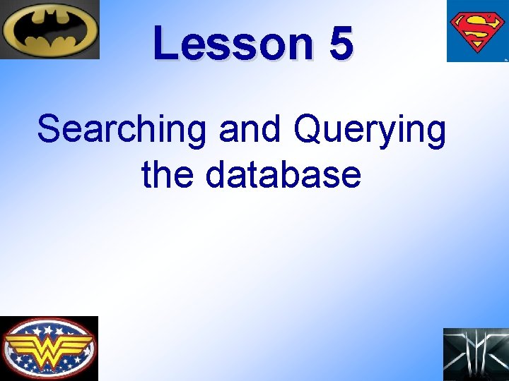 Lesson 5 Searching and Querying the database 