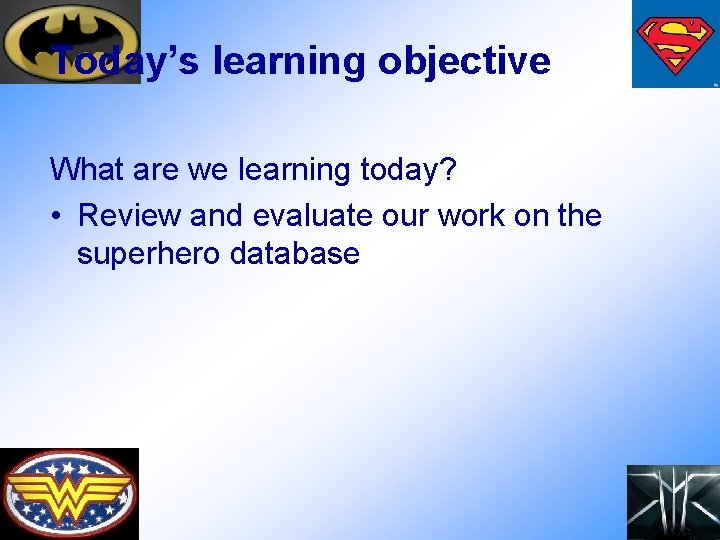 Today’s learning objective What are we learning today? • Review and evaluate our work