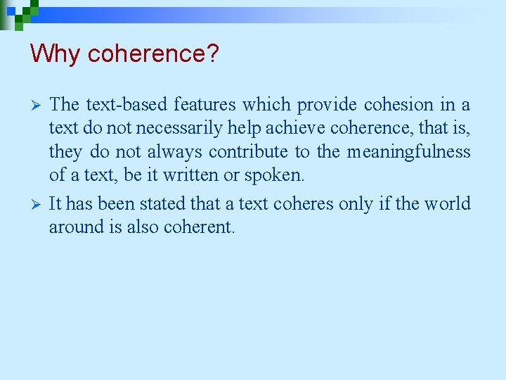 Why coherence? Ø Ø The text-based features which provide cohesion in a text do Why coherence? Ø Ø The text-based features which provide cohesion in a text do