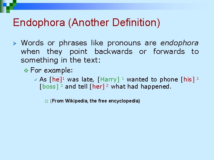 Endophora (Another Definition) Ø Words or phrases like pronouns are endophora when they point Endophora (Another Definition) Ø Words or phrases like pronouns are endophora when they point