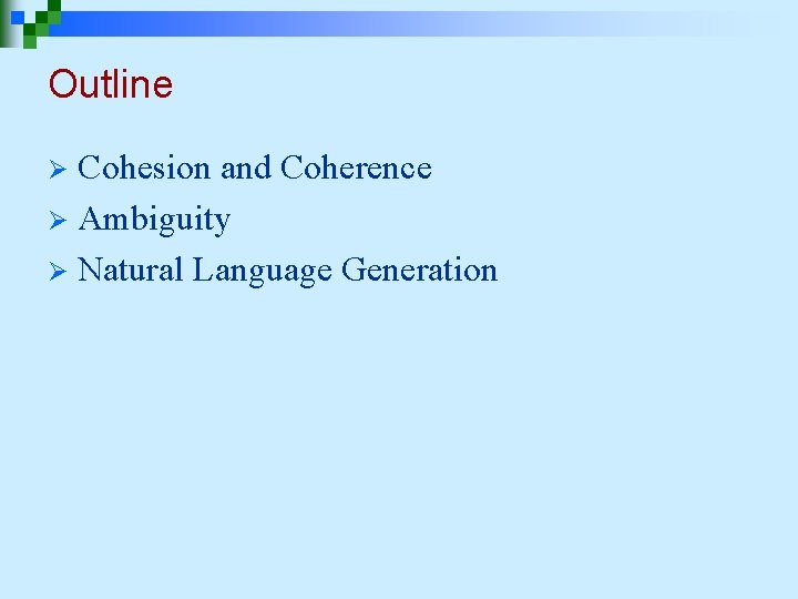 Outline Cohesion and Coherence Ø Ambiguity Ø Natural Language Generation Ø  Outline Cohesion and Coherence Ø Ambiguity Ø Natural Language Generation Ø