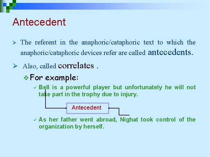 Antecedent Ø The referent in the anaphoric/cataphoric text to which the anaphoric/cataphoric devices refer Antecedent Ø The referent in the anaphoric/cataphoric text to which the anaphoric/cataphoric devices refer