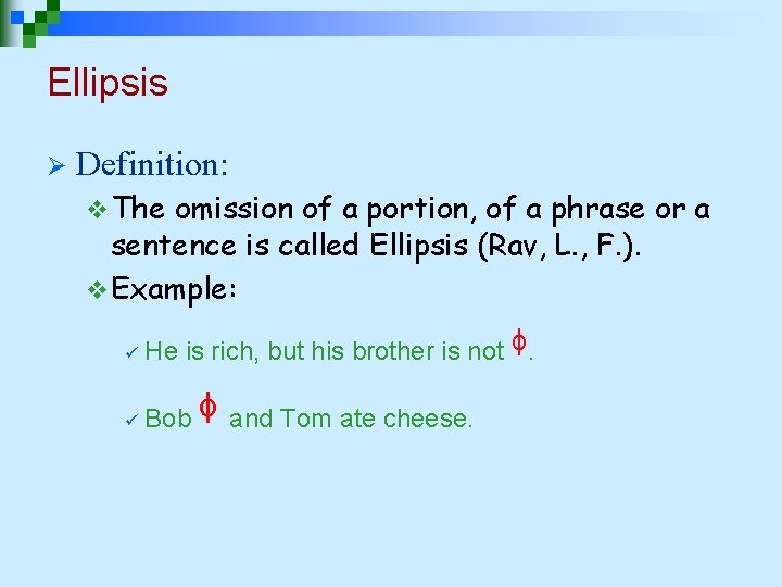 Ellipsis Ø Definition: v The omission of a portion, of a phrase or a Ellipsis Ø Definition: v The omission of a portion, of a phrase or a