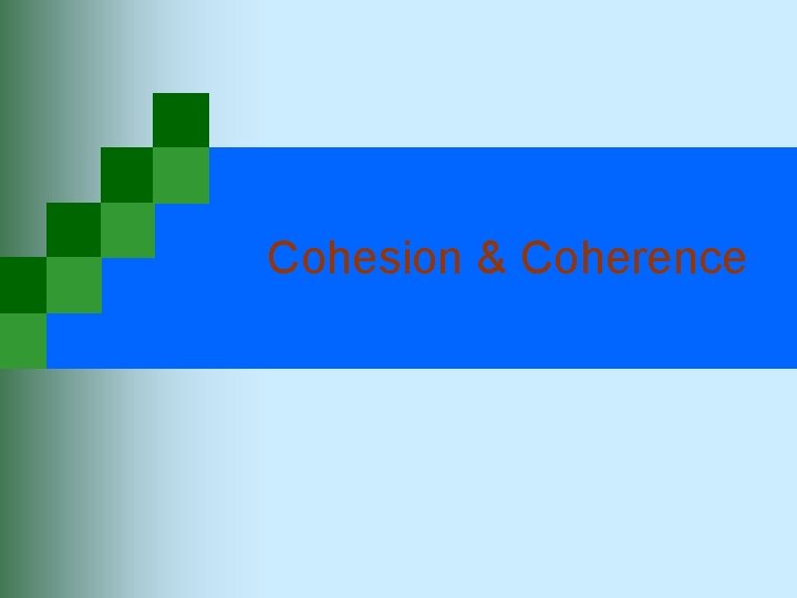 Cohesion & Coherence  Cohesion & Coherence