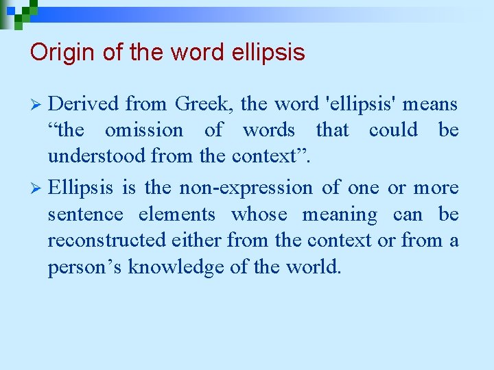 Origin of the word ellipsis Derived from Greek, the word 'ellipsis' means “the omission Origin of the word ellipsis Derived from Greek, the word 'ellipsis' means “the omission