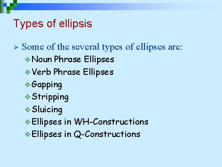 Types of ellipsis Ø Some of the several types of ellipses are: v Noun Types of ellipsis Ø Some of the several types of ellipses are: v Noun