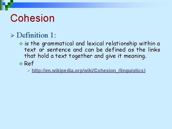 Cohesion Ø Definition 1: v is the grammatical and lexical relationship within a text Cohesion Ø Definition 1: v is the grammatical and lexical relationship within a text