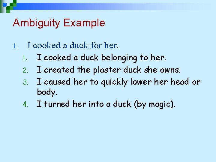 Ambiguity Example I cooked a duck for her. 1. 1. 2. 3. 4. I Ambiguity Example I cooked a duck for her. 1. 1. 2. 3. 4. I