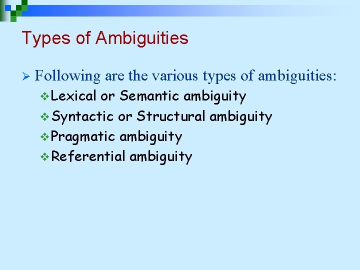 Types of Ambiguities Ø Following are the various types of ambiguities: v Lexical or Types of Ambiguities Ø Following are the various types of ambiguities: v Lexical or