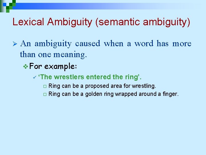 Lexical Ambiguity (semantic ambiguity) Ø An ambiguity caused when a word has more than Lexical Ambiguity (semantic ambiguity) Ø An ambiguity caused when a word has more than