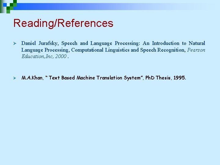 Reading/References Ø Ø Daniel Jurafsky, Speech and Language Processing: An Introduction to Natural Language Reading/References Ø Ø Daniel Jurafsky, Speech and Language Processing: An Introduction to Natural Language