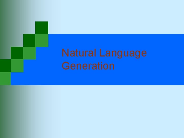Natural Language Generation  Natural Language Generation
