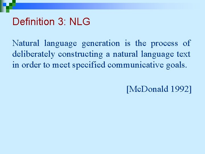 Definition 3: NLG Natural language generation is the process of deliberately constructing a natural Definition 3: NLG Natural language generation is the process of deliberately constructing a natural