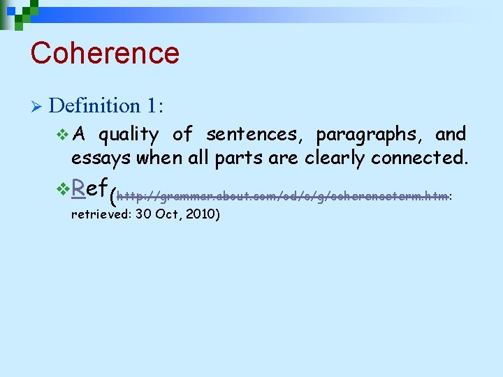 Coherence Ø Definition 1: v. A quality of sentences, paragraphs, and essays when all Coherence Ø Definition 1: v. A quality of sentences, paragraphs, and essays when all