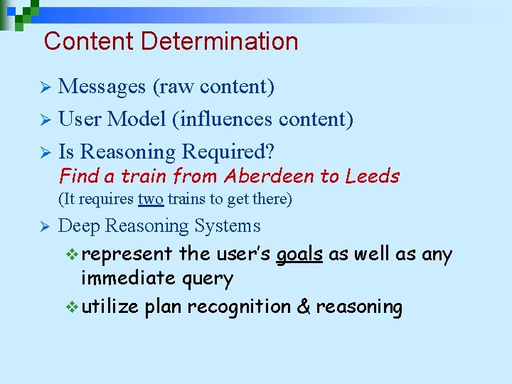 Content Determination Messages (raw content) Ø User Model (influences content) Ø Is Reasoning Required? Content Determination Messages (raw content) Ø User Model (influences content) Ø Is Reasoning Required?