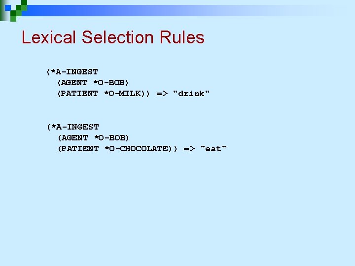 Lexical Selection Rules (*A-INGEST (AGENT *O-BOB) (PATIENT *O-MILK)) => "drink" (*A-INGEST (AGENT *O-BOB) (PATIENT Lexical Selection Rules (*A-INGEST (AGENT *O-BOB) (PATIENT *O-MILK)) => "drink" (*A-INGEST (AGENT *O-BOB) (PATIENT