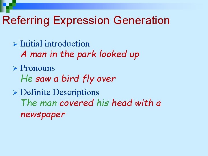 Referring Expression Generation Initial introduction A man in the park looked up Ø Pronouns Referring Expression Generation Initial introduction A man in the park looked up Ø Pronouns