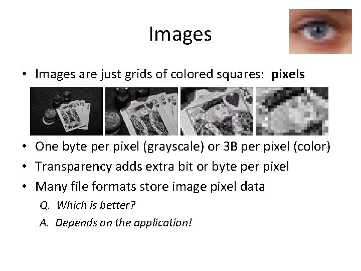 Images • Images are just grids of colored squares: pixels • One byte per