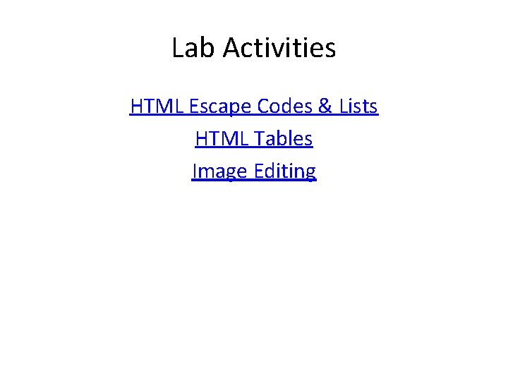 Lab Activities HTML Escape Codes & Lists HTML Tables Image Editing 