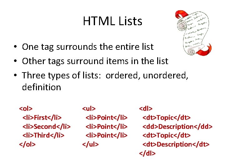 HTML Lists • One tag surrounds the entire list • Other tags surround items