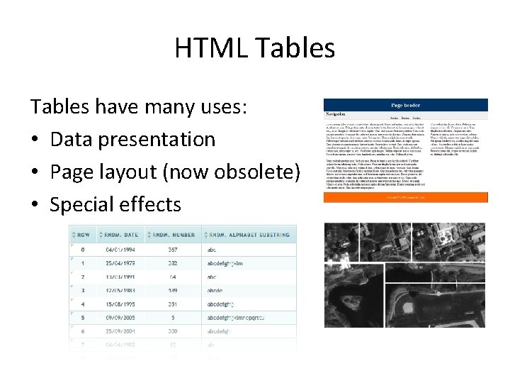 HTML Tables have many uses: • Data presentation • Page layout (now obsolete) •