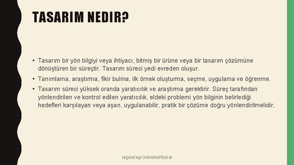 TASARIM NEDIR? • Tasarım bir yön bilgiyi veya ihtiyacı, bitmiş bir ürüne veya bir