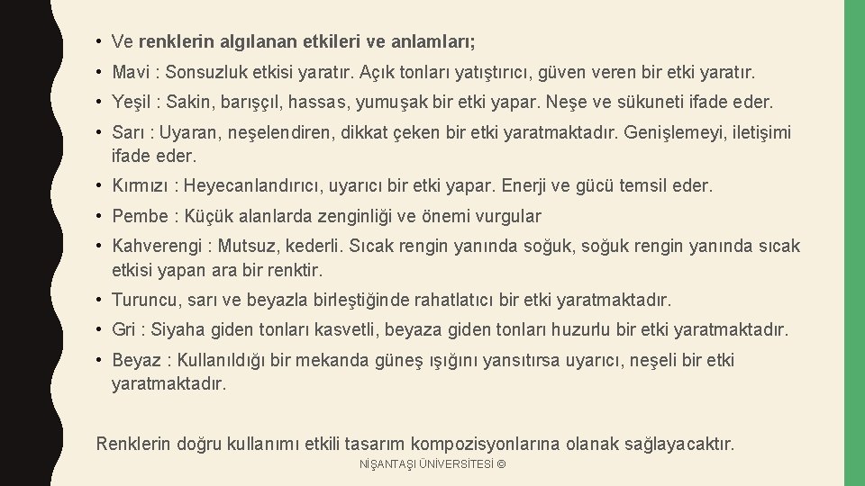  • Ve renklerin algılanan etkileri ve anlamları; • Mavi : Sonsuzluk etkisi yaratır.