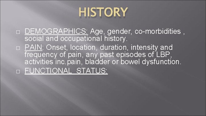 HISTORY � � � DEMOGRAPHICS: Age, gender, co-morbidities , social and occupational history. PAIN: