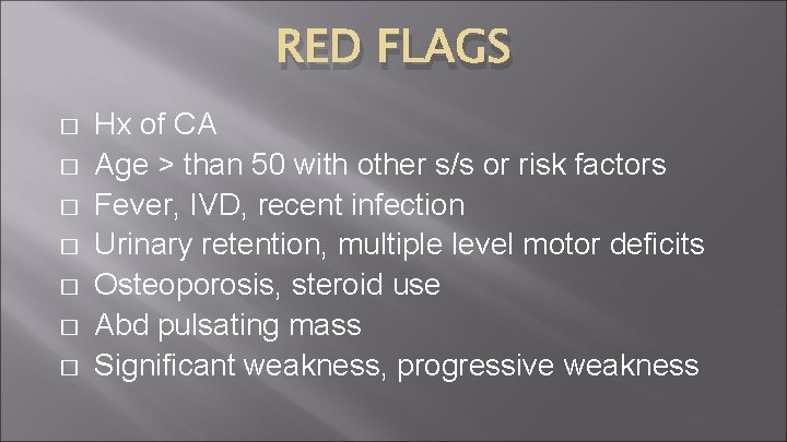 RED FLAGS � � � � Hx of CA Age > than 50 with