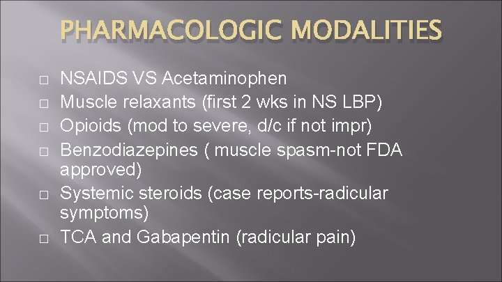PHARMACOLOGIC MODALITIES � � � NSAIDS VS Acetaminophen Muscle relaxants (first 2 wks in