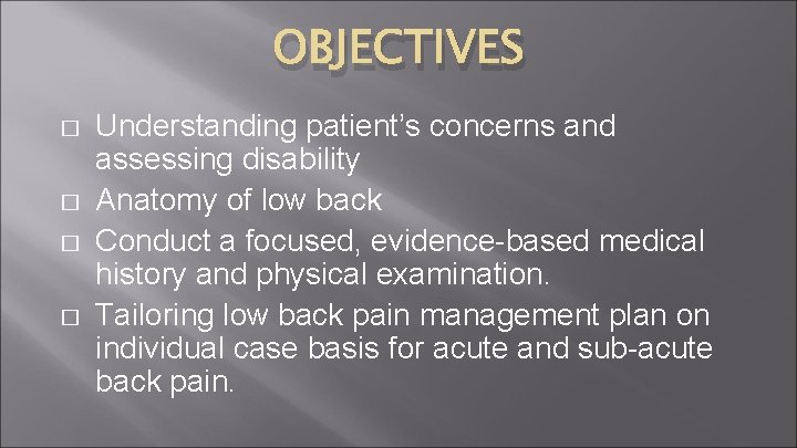 OBJECTIVES � � Understanding patient’s concerns and assessing disability Anatomy of low back Conduct