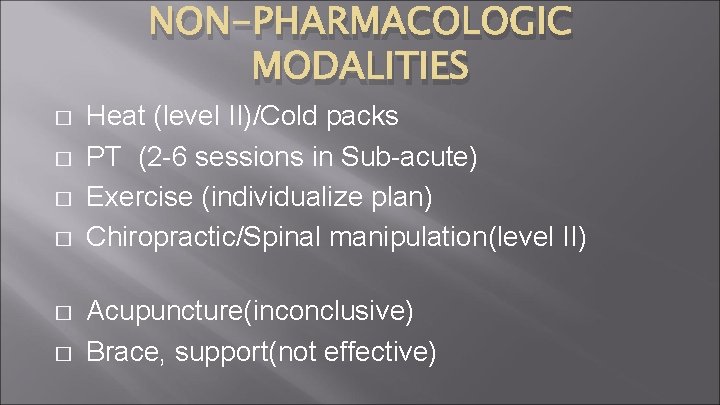 NON-PHARMACOLOGIC MODALITIES � � � Heat (level II)/Cold packs PT (2 -6 sessions in