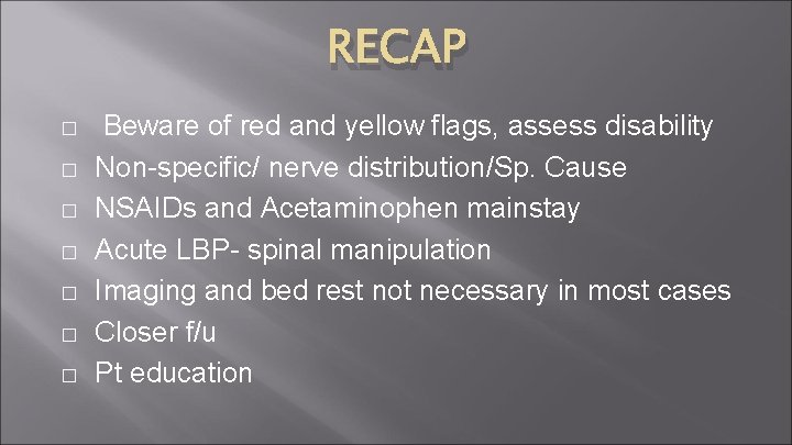 RECAP � � � � Beware of red and yellow flags, assess disability Non-specific/