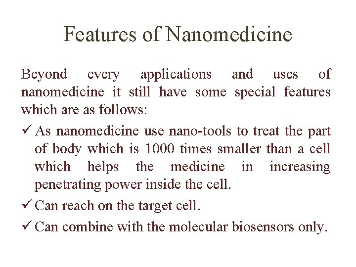 Features of Nanomedicine Beyond every applications and uses of nanomedicine it still have some