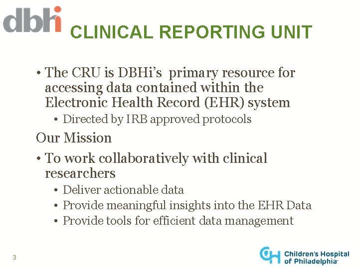 CLINICAL REPORTING UNIT • The CRU is DBHi’s primary resource for accessing data contained