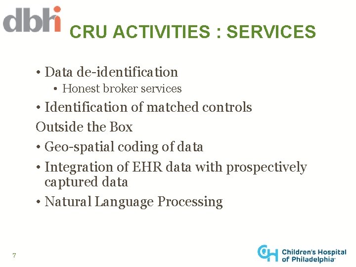 CRU ACTIVITIES : SERVICES • Data de-identification • Honest broker services • Identification of
