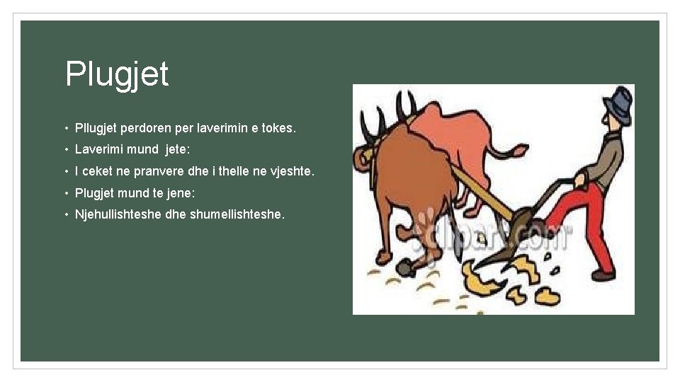 Plugjet • Pllugjet perdoren per laverimin e tokes. • Laverimi mund jete: • I