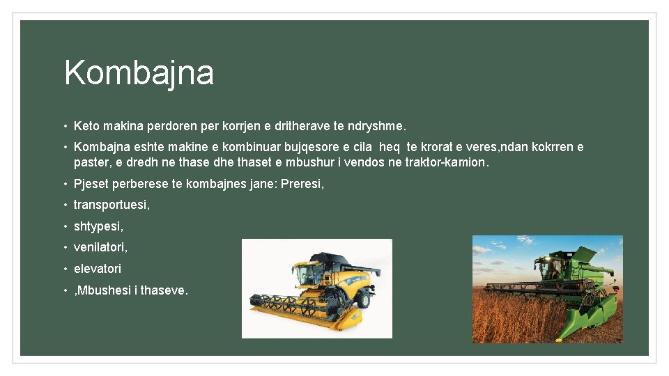Kombajna • Keto makina perdoren per korrjen e dritherave te ndryshme. • Kombajna eshte
