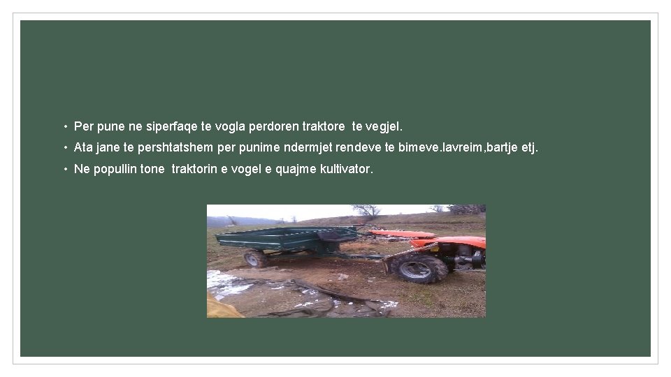  • Per pune ne siperfaqe te vogla perdoren traktore te vegjel. • Ata
