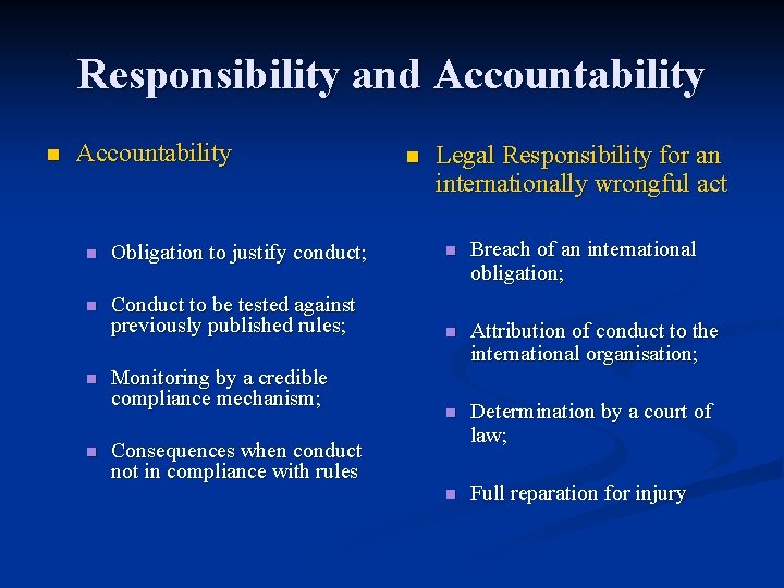 Responsibility and Accountability n Legal Responsibility for an internationally wrongful act n Obligation to