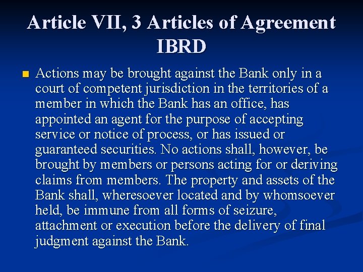 Article VII, 3 Articles of Agreement IBRD n Actions may be brought against the