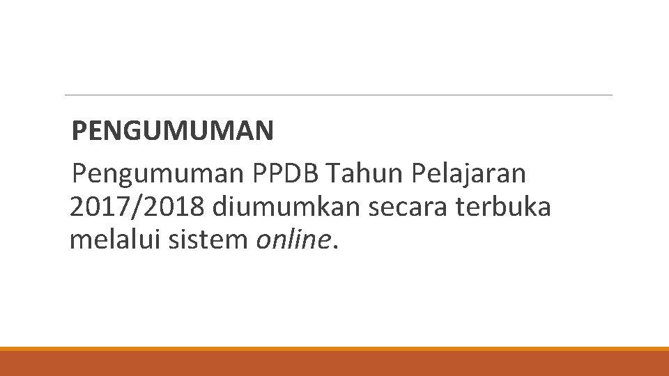 PENGUMUMAN Pengumuman PPDB Tahun Pelajaran 2017/2018 diumumkan secara terbuka melalui sistem online. 